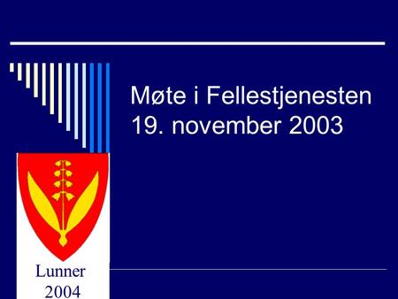 Lunner 2004 Møte i Fellestjenesten 19. november 2003.