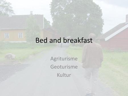Bed and breakfast Agriturisme Geoturisme Kultur. Bakgrunn Reiseliv – et stort potensiale – 1 million bor i området – Mange kommer fra utlandet til området.