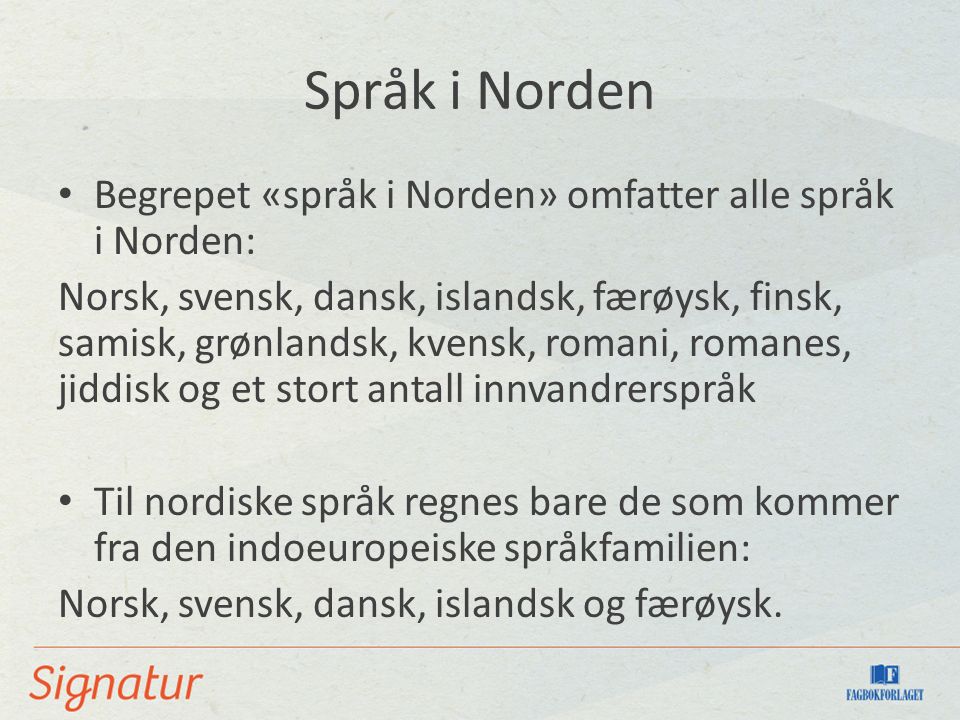 Språk i Norden Begrepet «språk i Norden» omfatter alle språk i Norden: