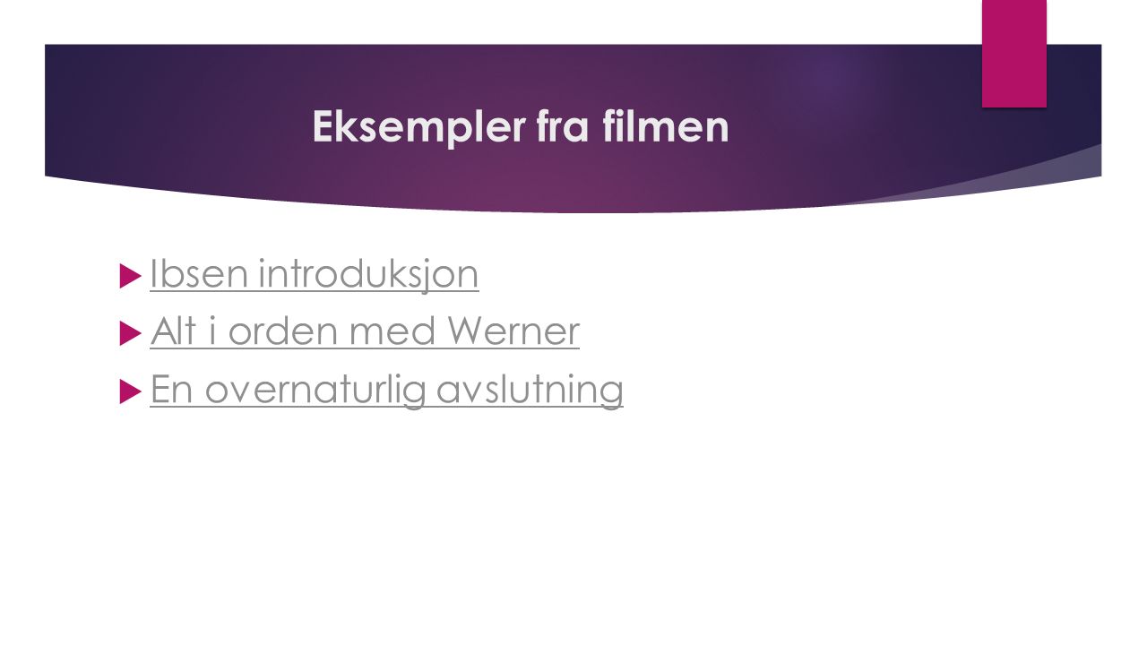 Eksempler fra filmen Ibsen introduksjon Alt i orden med Werner
