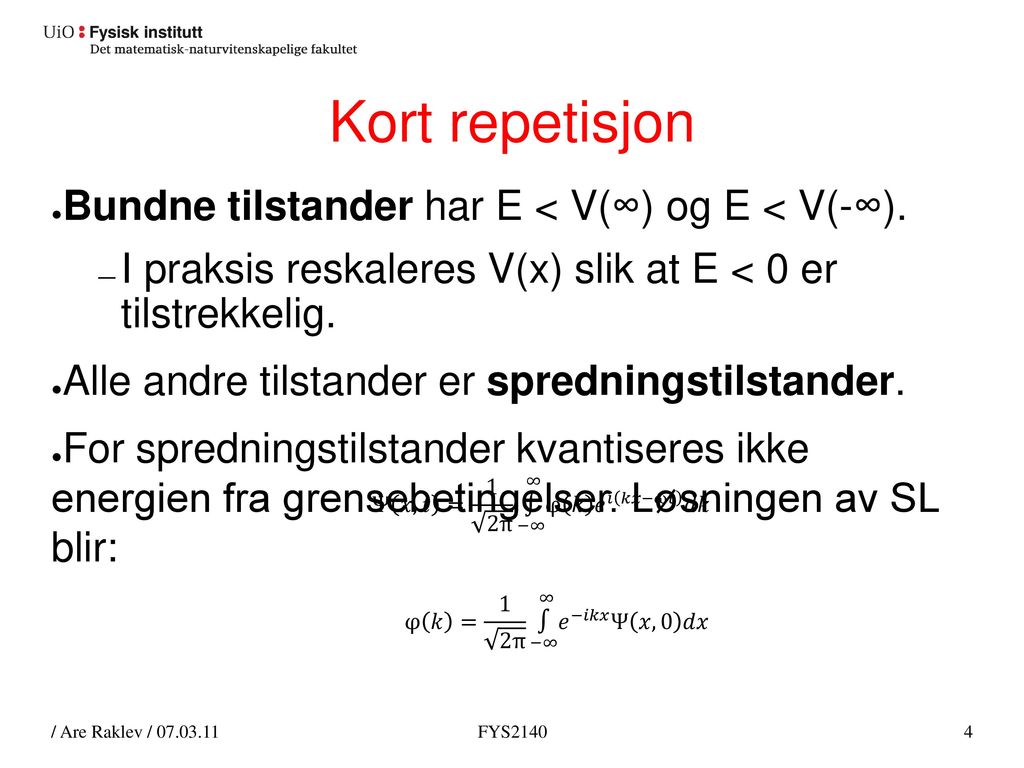 Kort repetisjon Bundne tilstander har E < V(∞) og E < V(-∞).