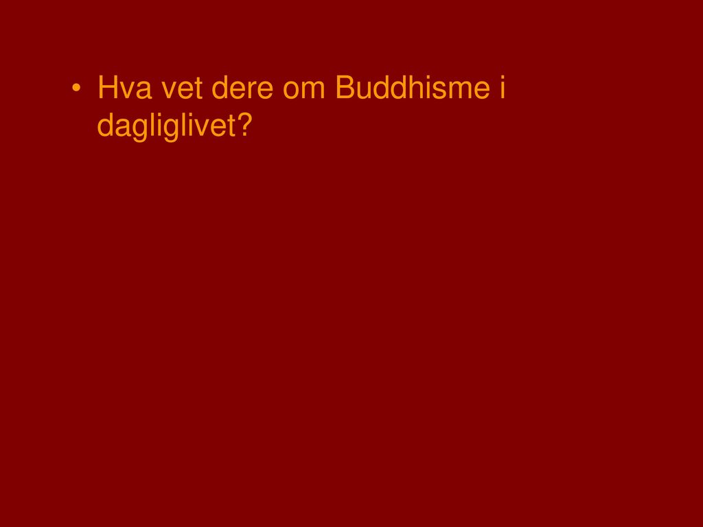 Hva vet dere om Buddhisme i dagliglivet