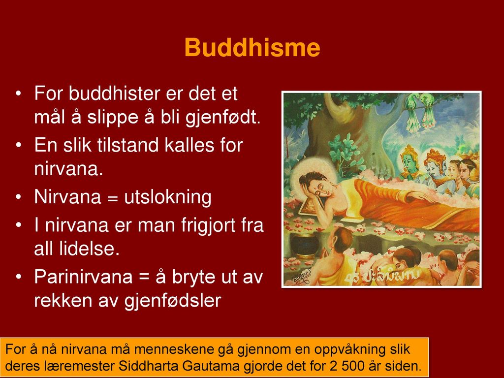 Buddhisme For buddhister er det et mål å slippe å bli gjenfødt.