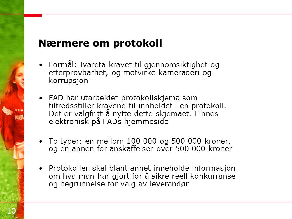 Nærmere om protokoll Formål: Ivareta kravet til gjennomsiktighet og etterprøvbarhet, og motvirke kameraderi og korrupsjon.