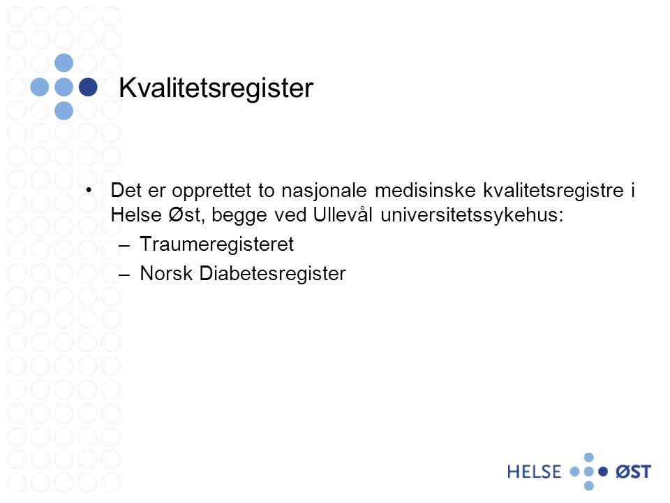 Kvalitetsregister Det er opprettet to nasjonale medisinske kvalitetsregistre i Helse Øst, begge ved Ullevål universitetssykehus:
