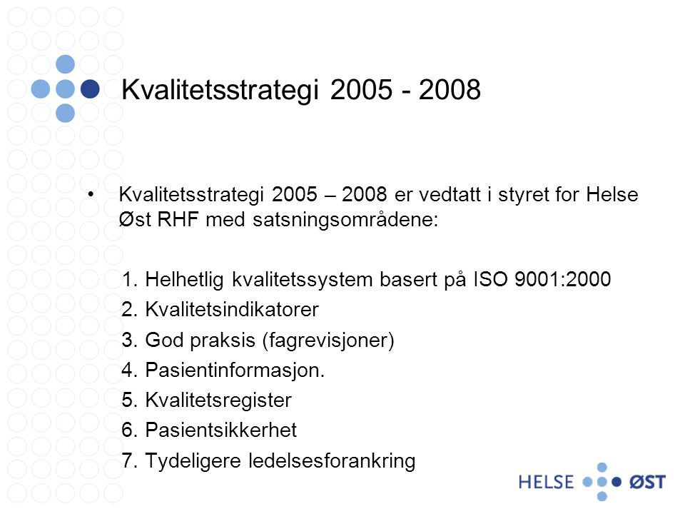 Kvalitetsstrategi Kvalitetsstrategi 2005 – 2008 er vedtatt i styret for Helse Øst RHF med satsningsområdene: