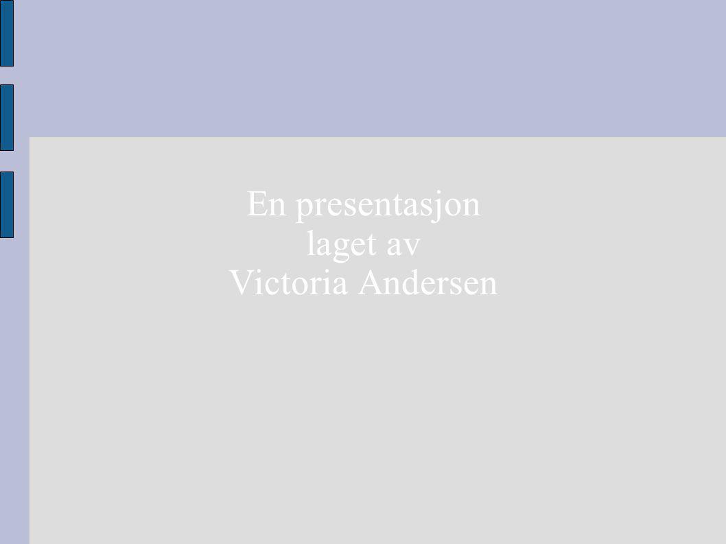 En presentasjon laget av Victoria Andersen
