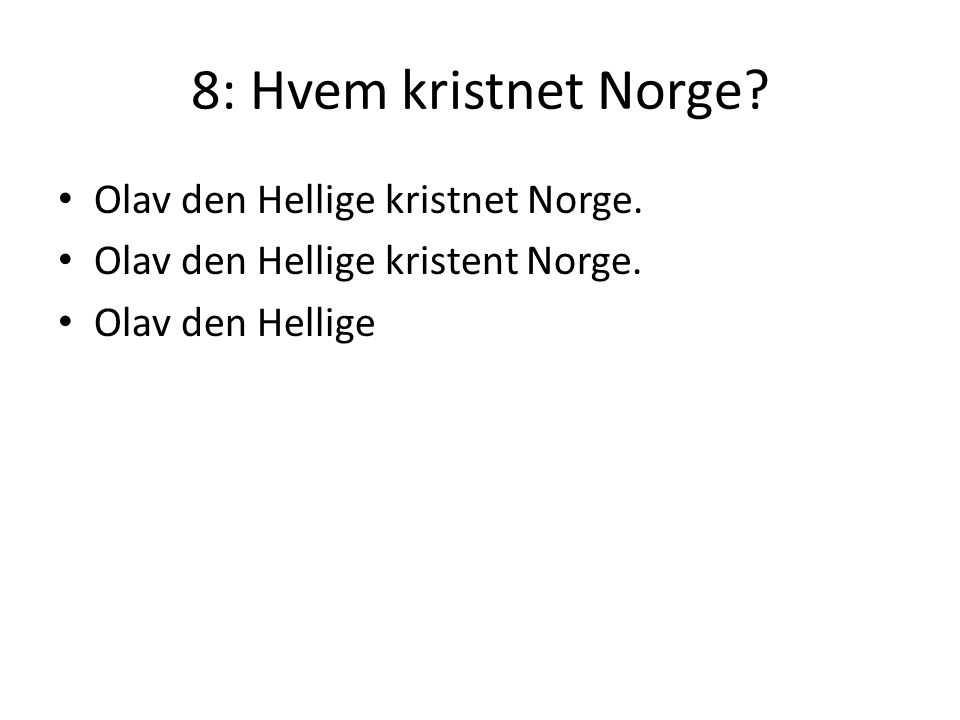 8: Hvem kristnet Norge Olav den Hellige kristnet Norge.