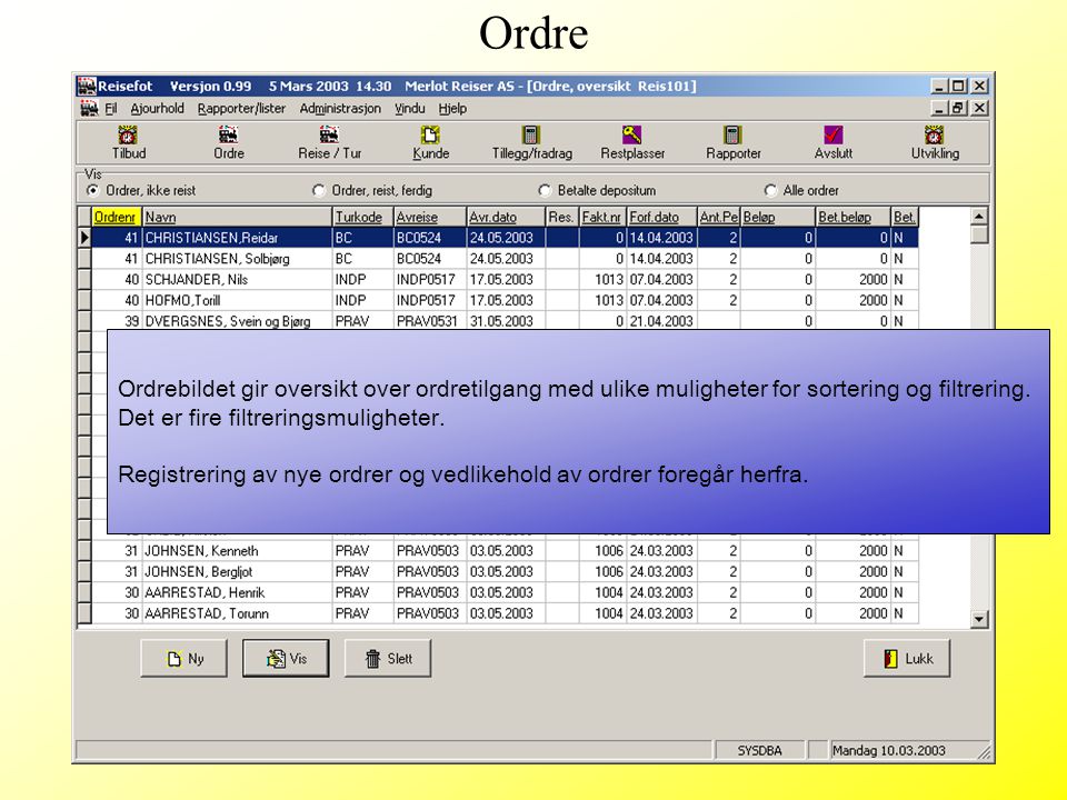 Ordre Ordrebildet gir oversikt over ordretilgang med ulike muligheter for sortering og filtrering. Det er fire filtreringsmuligheter.