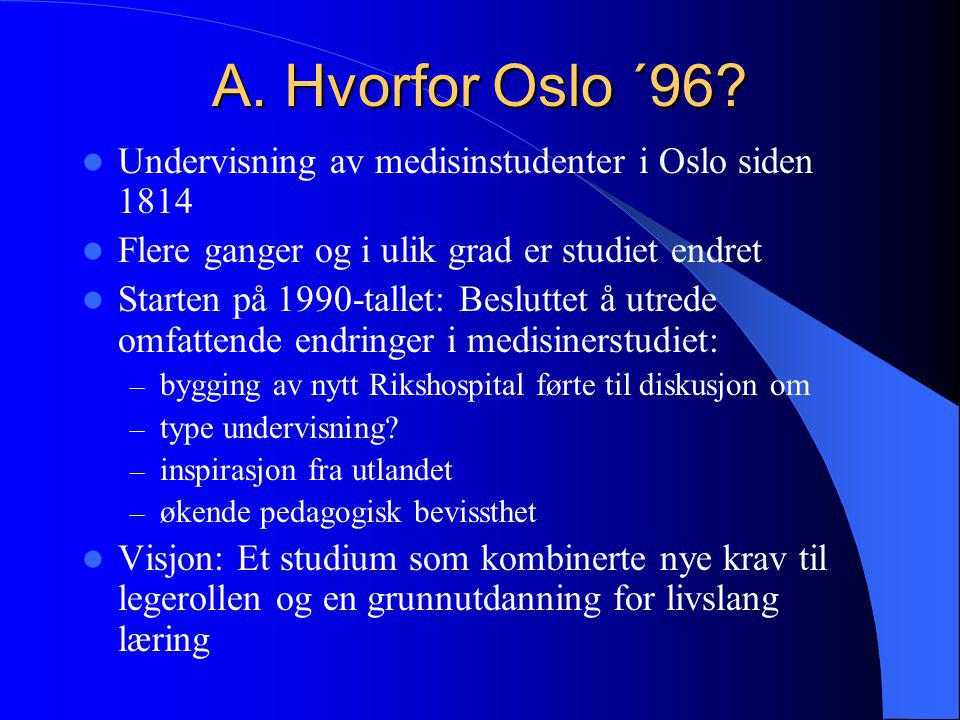 A. Hvorfor Oslo ´96 Undervisning av medisinstudenter i Oslo siden Flere ganger og i ulik grad er studiet endret.
