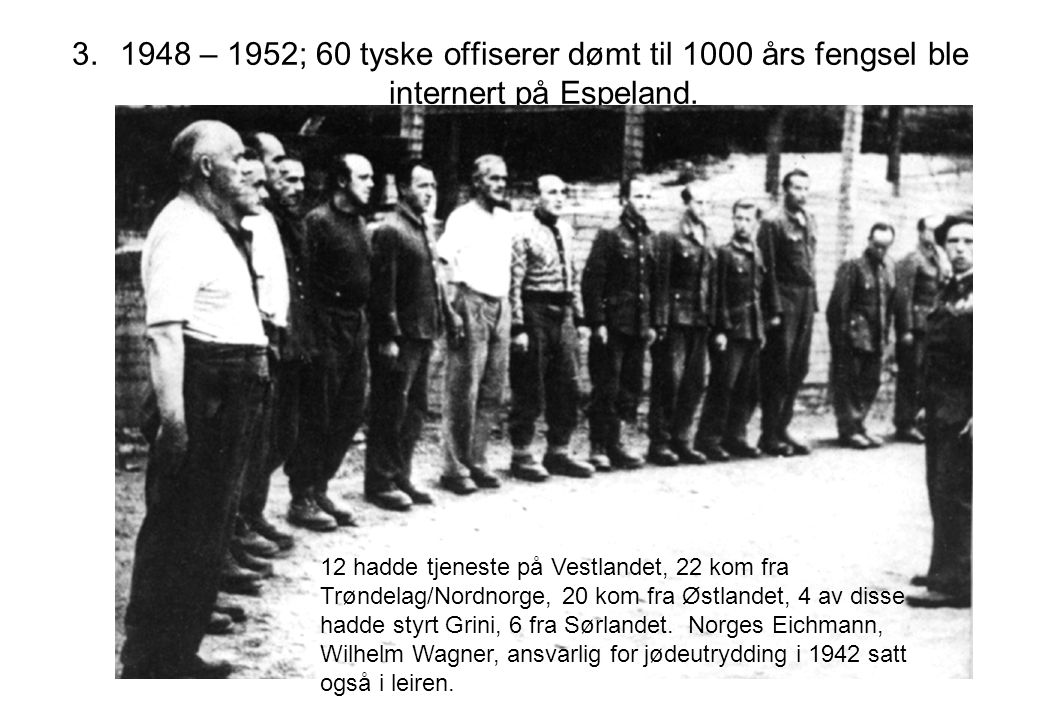 1948 – 1952; 60 tyske offiserer dømt til 1000 års fengsel ble internert på Espeland.