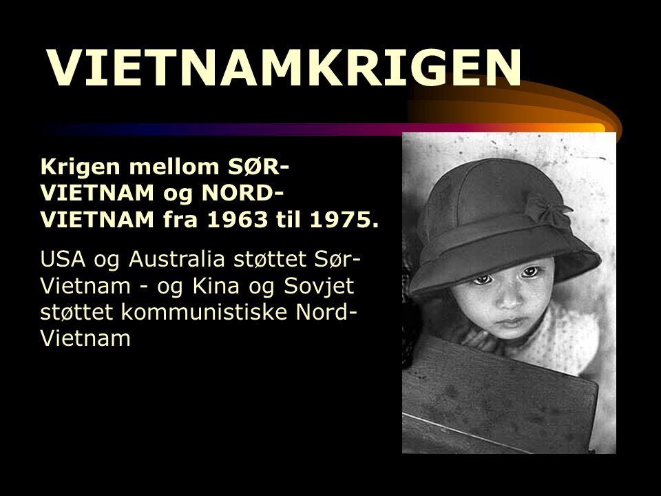 VIETNAMKRIGEN Krigen mellom SØR-VIETNAM og NORD-VIETNAM fra 1963 til
