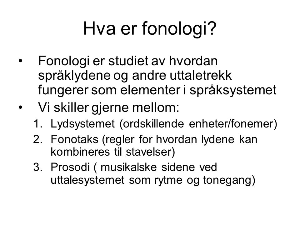 Hva er fonologi Fonologi er studiet av hvordan språklydene og andre uttaletrekk fungerer som elementer i språksystemet.