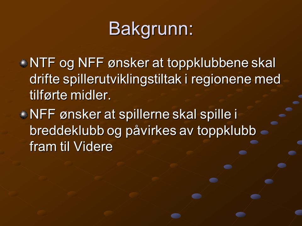 Bakgrunn: NTF og NFF ønsker at toppklubbene skal drifte spillerutviklingstiltak i regionene med tilførte midler.