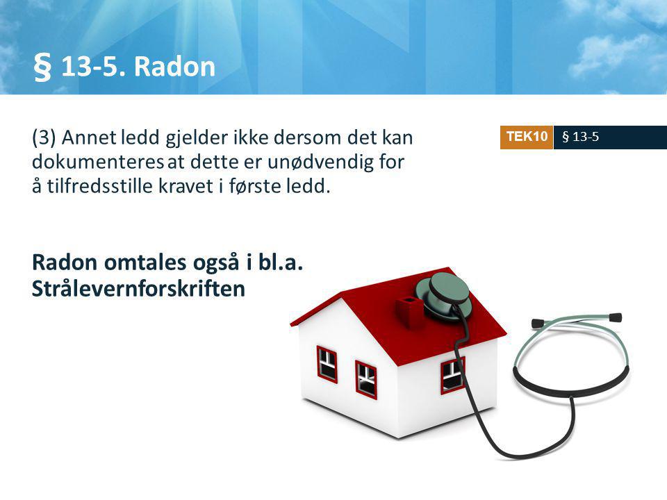 § Radon Radon omtales også i bl.a. Strålevernforskriften