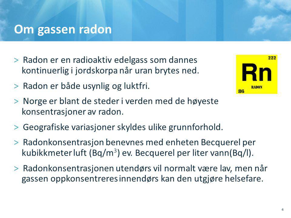 Om gassen radon Radon er en radioaktiv edelgass som dannes kontinuerlig i jordskorpa når uran brytes ned.