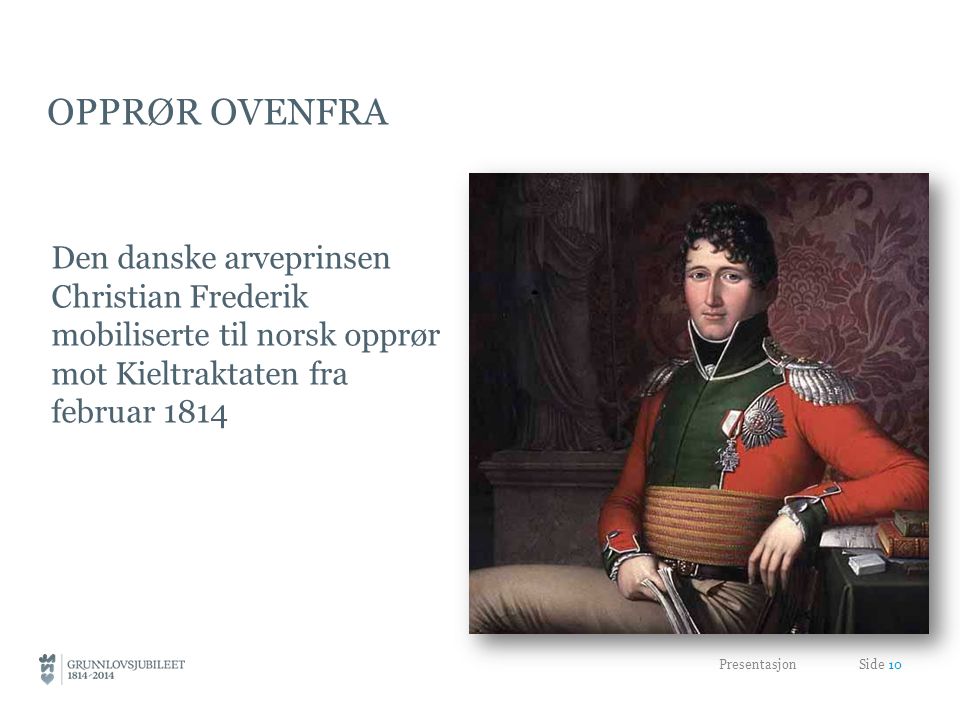 Opprør ovenfra Den danske arveprinsen Christian Frederik mobiliserte til norsk opprør mot Kieltraktaten fra februar