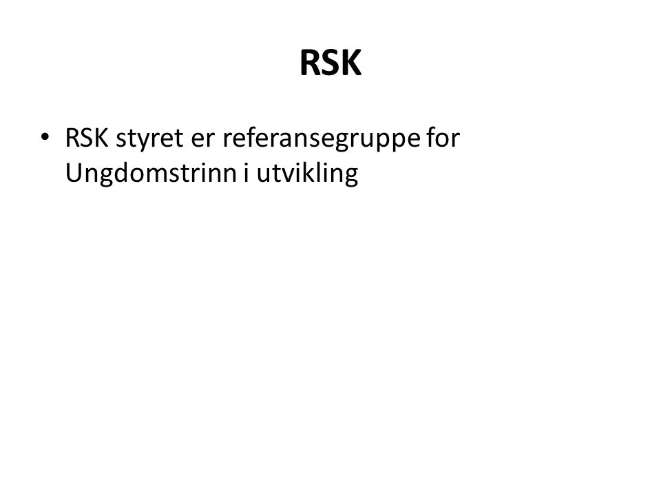 RSK RSK styret er referansegruppe for Ungdomstrinn i utvikling