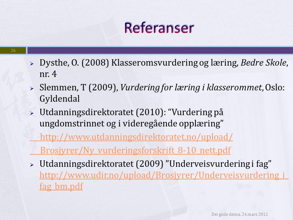 Referanser Dysthe, O. (2008) Klasseromsvurdering og læring, Bedre Skole, nr. 4.