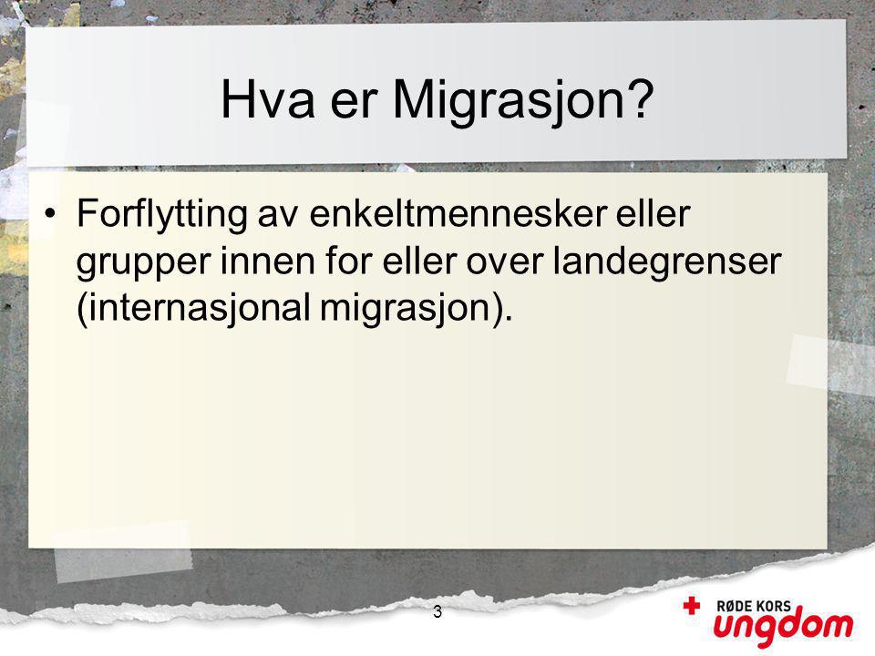 Hva er Migrasjon Forflytting av enkeltmennesker eller grupper innen for eller over landegrenser (internasjonal migrasjon).