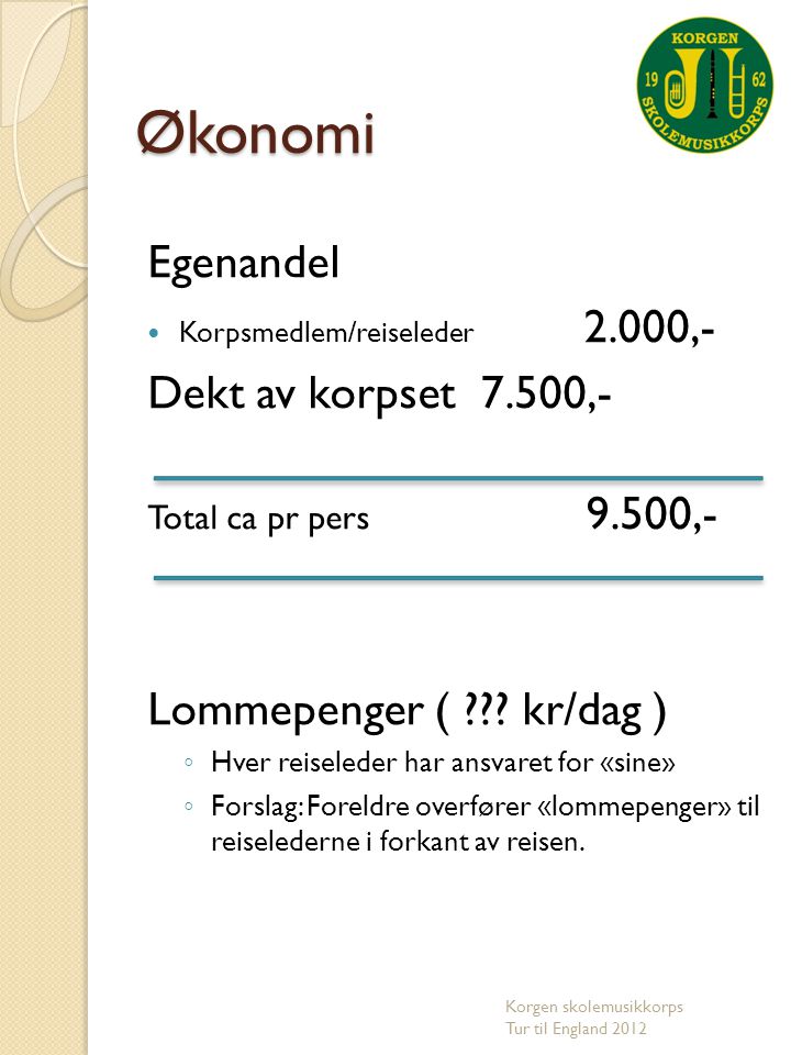 Økonomi Egenandel Dekt av korpset 7.500,- Lommepenger ( kr/dag )