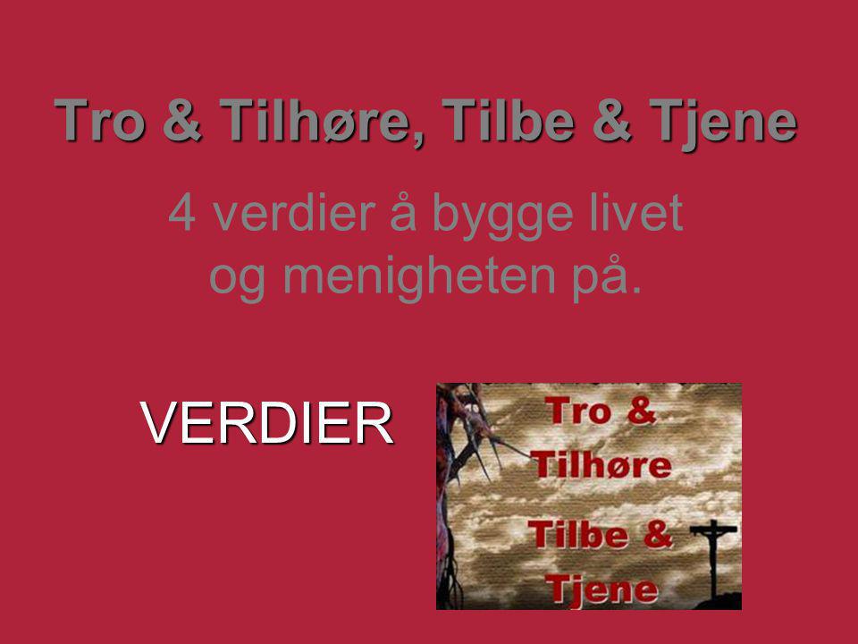 Tro & Tilhøre, Tilbe & Tjene 4 verdier å bygge livet og menigheten på.