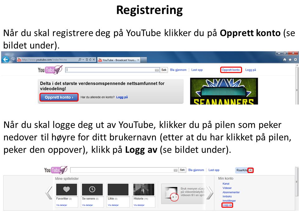 Registrering Når du skal registrere deg på YouTube klikker du på Opprett konto (se bildet under).