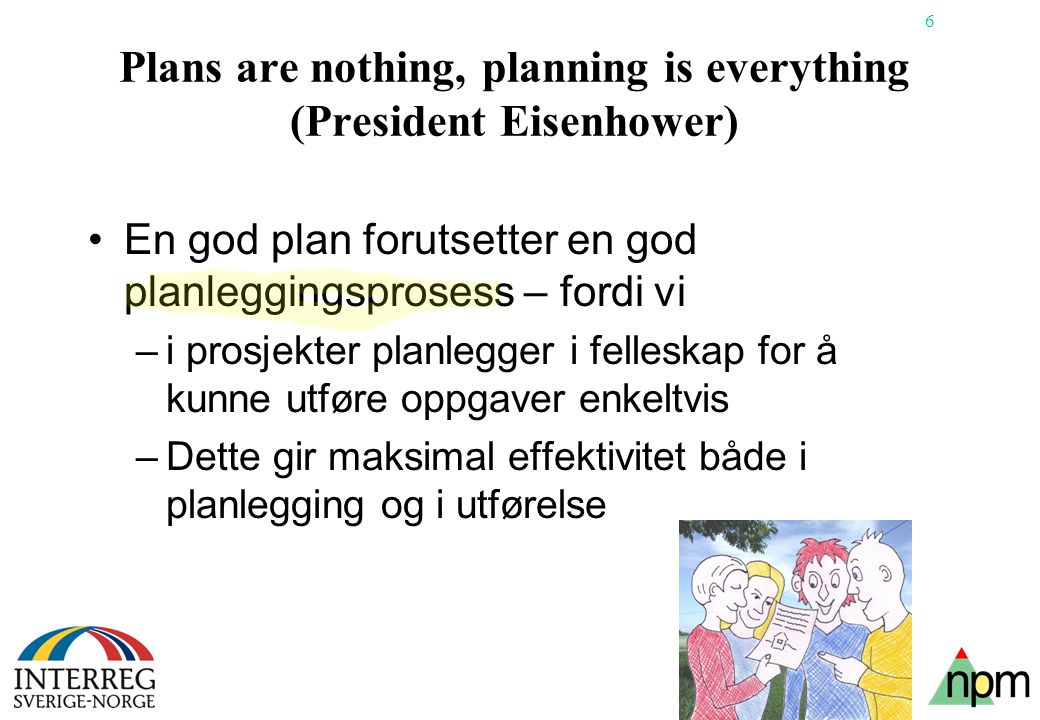 Plans are nothing, planning is everything (President Eisenhower)