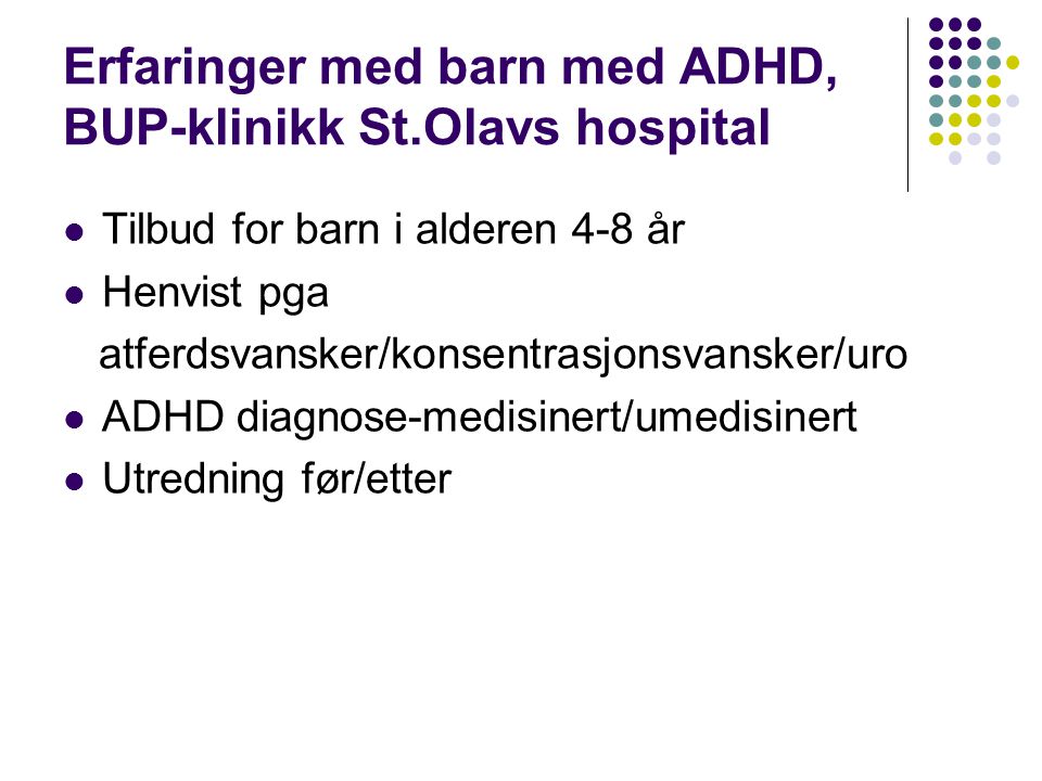 Erfaringer med barn med ADHD, BUP-klinikk St.Olavs hospital