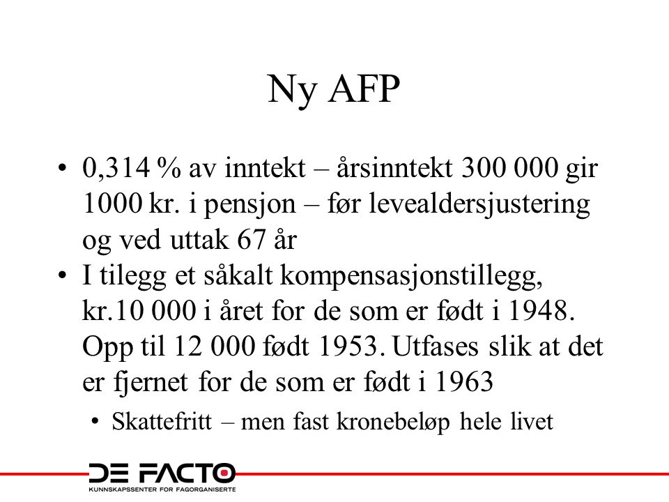 Ny AFP 0,314 % av inntekt – årsinntekt gir 1000 kr. i pensjon – før levealdersjustering og ved uttak 67 år.