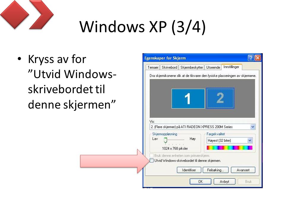Windows XP (3/4) Kryss av for Utvid Windows-skrivebordet til denne skjermen