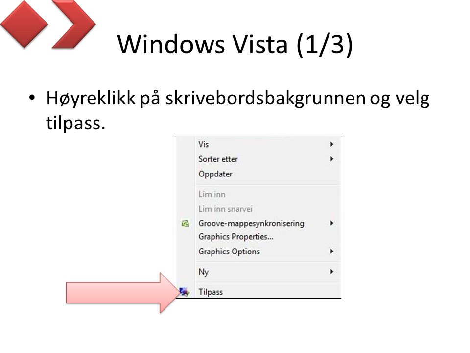 Windows Vista (1/3) Høyreklikk på skrivebordsbakgrunnen og velg tilpass.