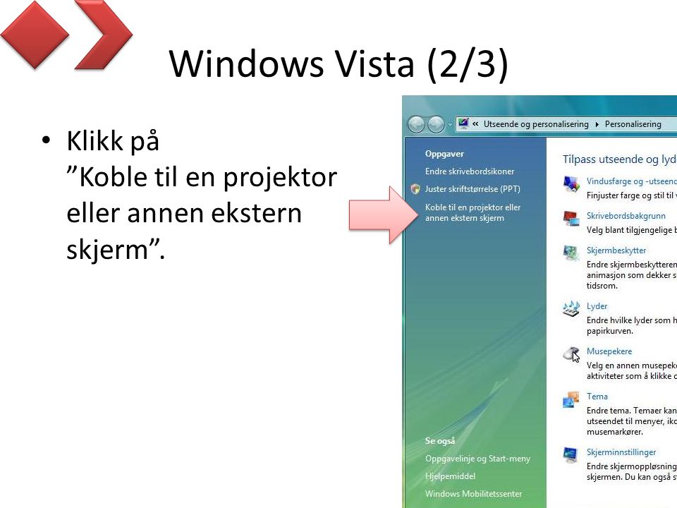 Windows Vista (2/3) Klikk på Koble til en projektor eller annen ekstern skjerm .