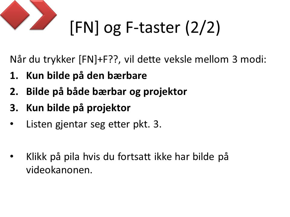 [FN] og F-taster (2/2) Når du trykker [FN]+F , vil dette veksle mellom 3 modi: Kun bilde på den bærbare.