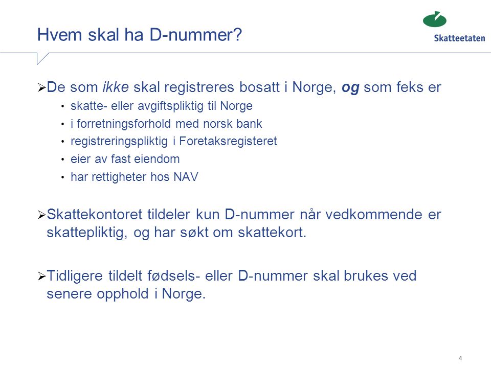 Hvem skal ha D-nummer De som ikke skal registreres bosatt i Norge, og som feks er. skatte- eller avgiftspliktig til Norge.