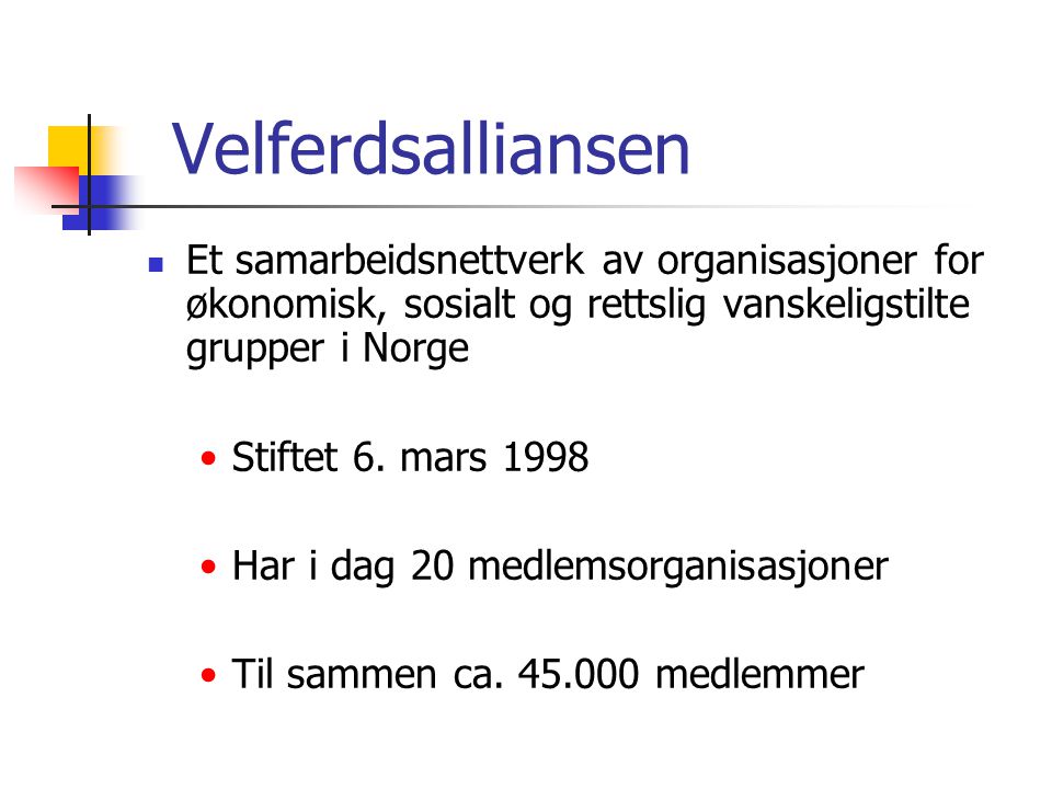 Velferdsalliansen Et samarbeidsnettverk av organisasjoner for økonomisk, sosialt og rettslig vanskeligstilte grupper i Norge.