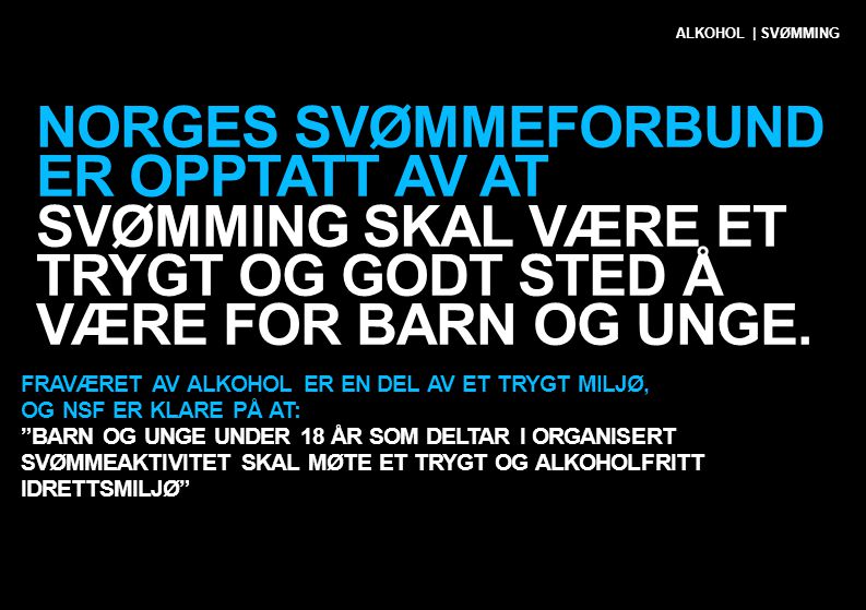 ALKOHOL | SVØMMING Norges Svømmeforbund ER opptatt av at svømming skal være et trygt og godt sted å være for barn og unge.