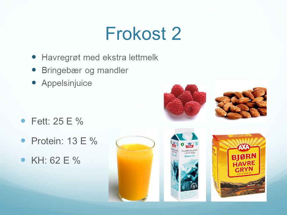 Frokost 2 Fett: 25 E % Protein: 13 E % KH: 62 E %