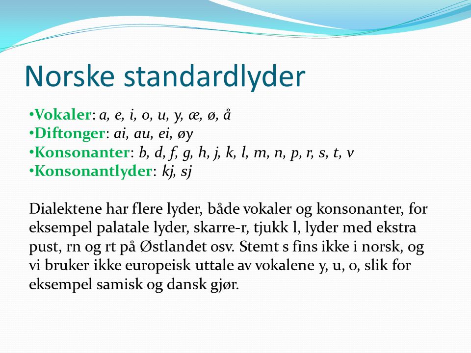 Norske standardlyder Vokaler: a, e, i, o, u, y, æ, ø, å