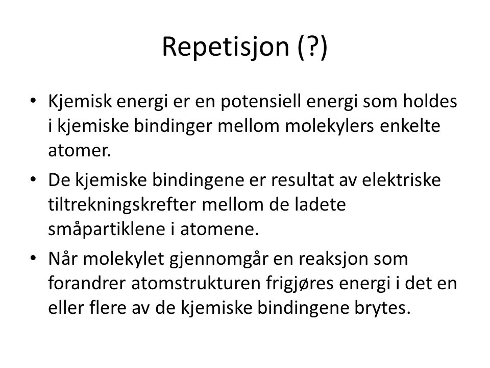 Repetisjon ( ) Kjemisk energi er en potensiell energi som holdes i kjemiske bindinger mellom molekylers enkelte atomer.