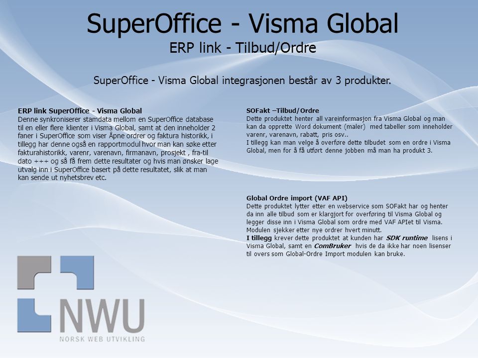 SuperOffice - Visma Global ERP link - Tilbud/Ordre SuperOffice - Visma Global integrasjonen består av 3 produkter.