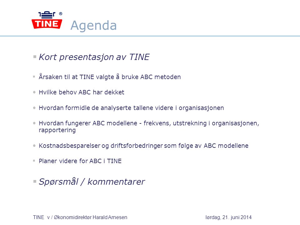 Agenda Kort presentasjon av TINE Spørsmål / kommentarer