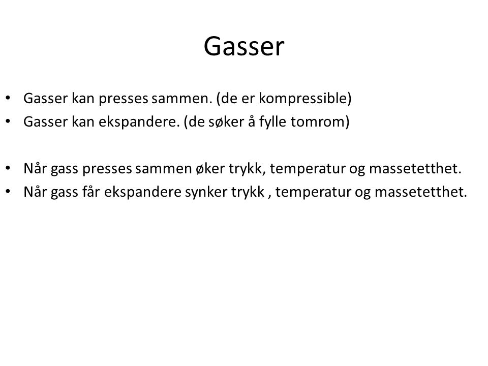 Gasser Gasser kan presses sammen. (de er kompressible)