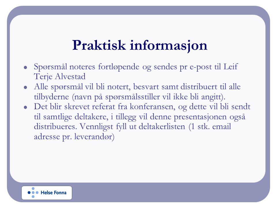 Praktisk informasjon Spørsmål noteres fortløpende og sendes pr e-post til Leif Terje Alvestad.