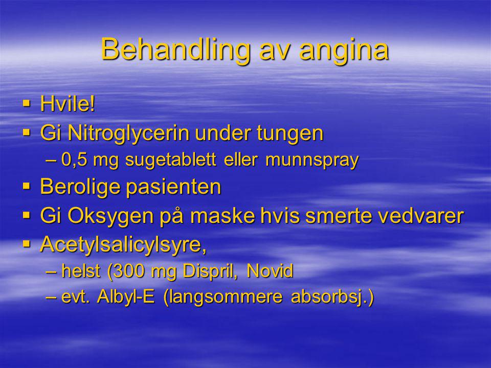 Behandling av angina Hvile! Gi Nitroglycerin under tungen
