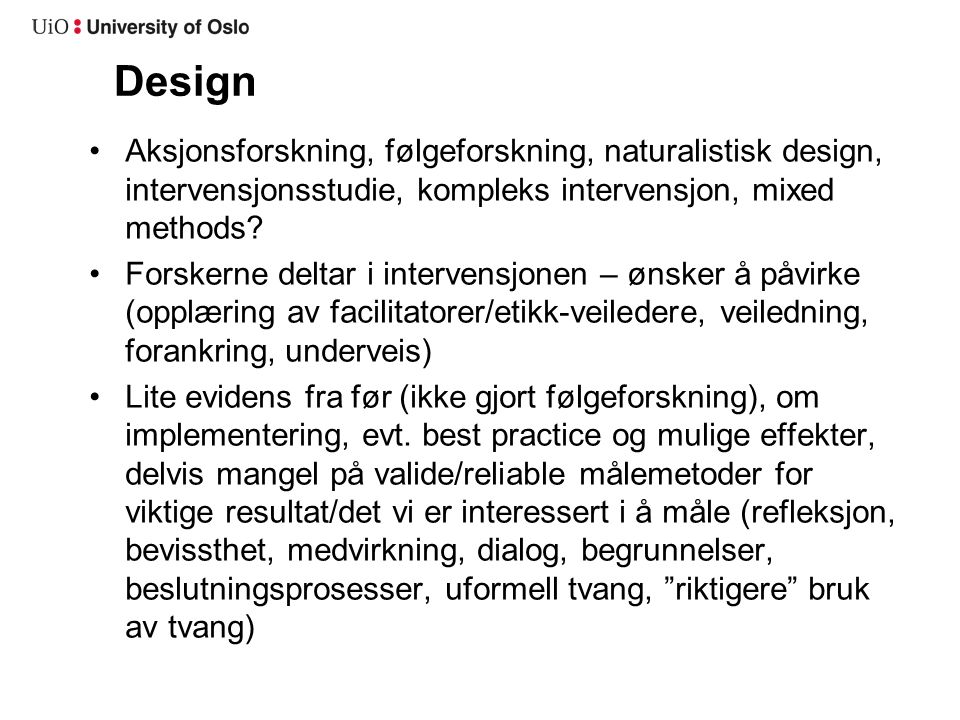 Design Aksjonsforskning, følgeforskning, naturalistisk design, intervensjonsstudie, kompleks intervensjon, mixed methods