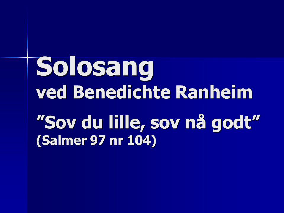 Solosang ved Benedichte Ranheim Sov du lille, sov nå godt (Salmer 97 nr 104)