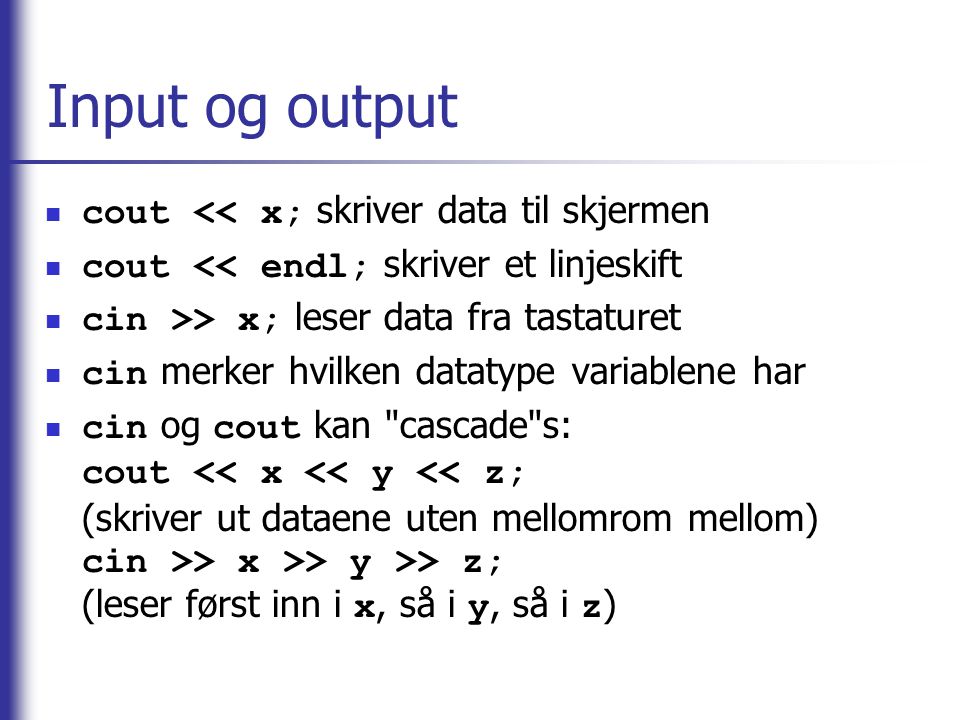 Input og output cout << x; skriver data til skjermen