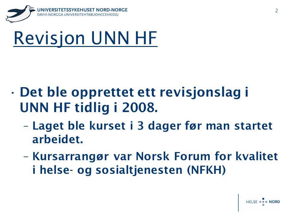 Revisjon UNN HF Det ble opprettet ett revisjonslag i UNN HF tidlig i Laget ble kurset i 3 dager før man startet arbeidet.