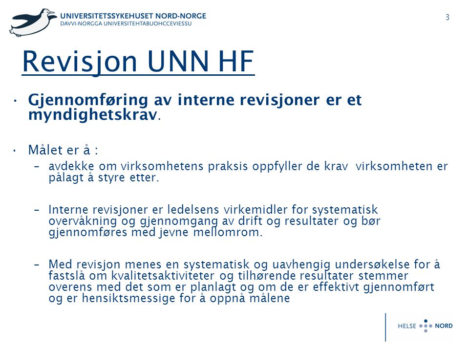 Revisjon UNN HF Gjennomføring av interne revisjoner er et myndighetskrav. Målet er å :
